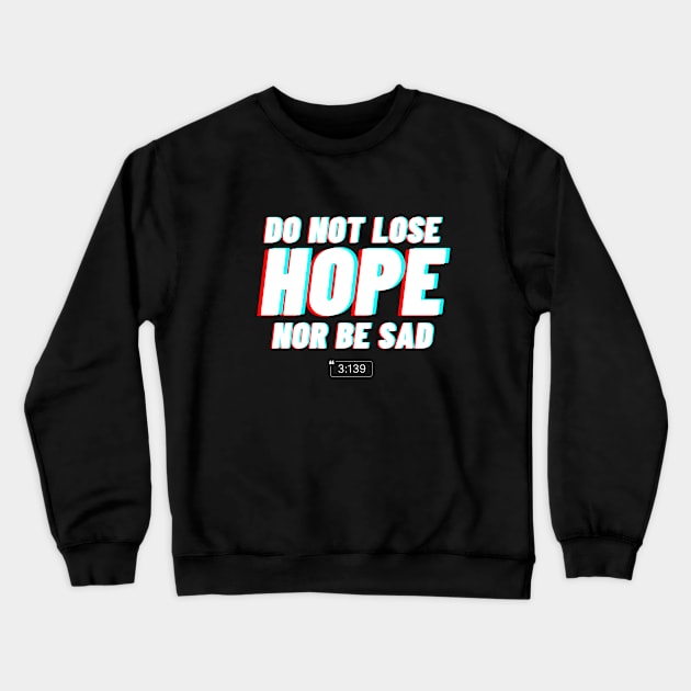 Do not lose hope nor be sad Crewneck Sweatshirt by powerwords